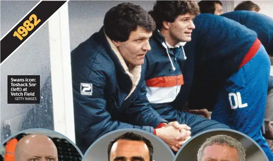  ?? GETTY IMAGES ?? Swans icon: Toshack Snr (left) at Vetch Field