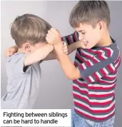  ??  ?? Fighting between siblings can be hard to handle