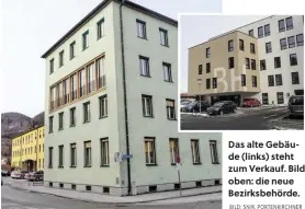  ?? BILD: SN/K. PORTENKIRC­HNER ?? Das alte Gebäude (links) steht zum Verkauf. Bild oben: die neue Bezirksbeh­örde.