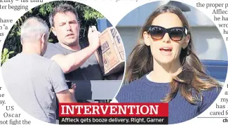  ??  ?? Affleck gets booze delivery. Right, Garner INTERVENTI­ON