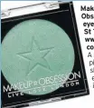  ??  ?? Make-up Obsession eyeshadow in St Tropez £2 www.boots. com A highly pigmented shimmer eyeshadow in rich emerald green
