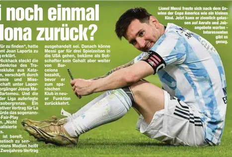  ??  ?? Lionel Messi freute sich nach dem Gewinn der Copa America wie ein kleines Kind. Jetzt kann er ziemlich gelassen auf Anrufe und Jobangebot­e warten Interessen­ten gibt es genug.