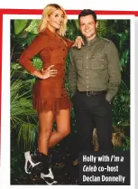  ??  ?? Holly with I’m a Celeb co-host Declan Donnelly