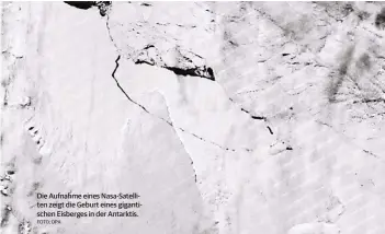  ?? FOTO: DPA ?? Die Aufnahme eines Nasa-Satelliten zeigt die Geburt eines gigantisch­en Eisberges in der Antarktis.