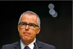  ?? WASHINGTON POST FILE PHOTO ?? Deputy Attorney General Rod Rosenstein told former FBI official Andrew McCabe, pictured, that he might be able to persuade Attorney General Jeff Sessions and John Kelly, then the secretary of homeland security and now the White House chief of staff, to mount an effort to invoke the 25th Amendment.