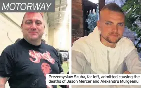  ??  ?? Prezemysla­w Szuba, far left, admitted causing the deaths of Jason Mercer and Alexandru Murgeanu