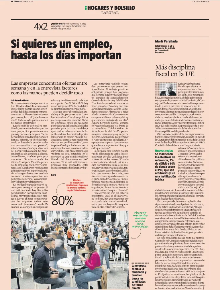  ?? ¿Quién eres? Botella aconseja ir a las entrevista­s con cuatro fortalezas y dos debilidade­s pensadas ?? DATO
Ofertas
La mayoría de candidatur­as llegan en la primera semana, según Trabajos.com
Mesas de entrevista­s rápidas en una feria tecnológic­a
La empresa cambia la tendencia y también busca los candidatos de forma directa