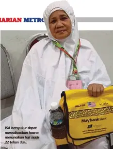  ??  ?? ISA bersyukur dapat merealisas­ikan hasrat menunaikan haji sejak 22 tahun dulu.