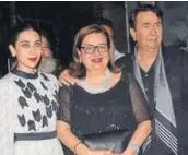  ??  ?? Karisma Kapoor, Babita Kapoor and Randhir Kapoor