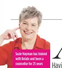  ??  ?? Suzie Hayman has trained with Relate and been a counsellor for 25 years