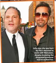 ??  ?? Jolie says she was hurt by Pitt’s decision to work with Weinstein, despite knowing the disgraced producer had assaulted her.