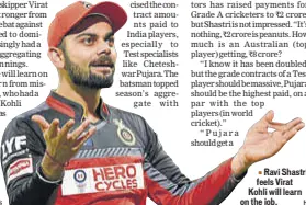  ?? HT ?? Ravi Shastri feels Virat Kohli will learn on the job.