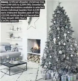  ??  ?? Above: Artificial Ullswater christmas tree, from £149 (6ft) to £299 (9ft); Snowfall & Sparkles decoration­s available in selected stores: Individual baubles from £2.99 each; Iridescent Baubles pack of 100, £22.99; Artificial Pre-lit Decorative Ring Wreath With Stars, £34.99, Dobbies