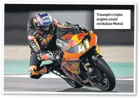  ??  ?? Triumph’s triple engine could revitalise Moto2