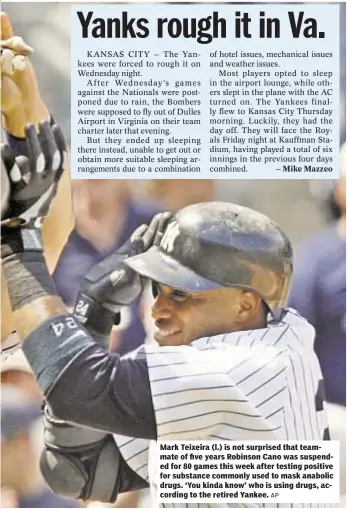  ?? AP ?? Mark Teixeira (l.) is not surprised that teammate of five years Robinson Cano was suspended for 80 games this week after testing positive for substance commonly used to mask anabolic drugs. ‘You kinda know’ who is using drugs, according to the retired...