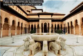  ??  ?? Patio de los leones de la Alhambra. Izquierda: vista del palacio nazarí.