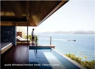  ??  ?? qualia Windward Pavilion Views ©Sharyn Cairns