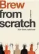  ??  ?? From Scratch: Sourdough and From Scratch: Brew by James Morton are published by Quadrille, priced £12 each.