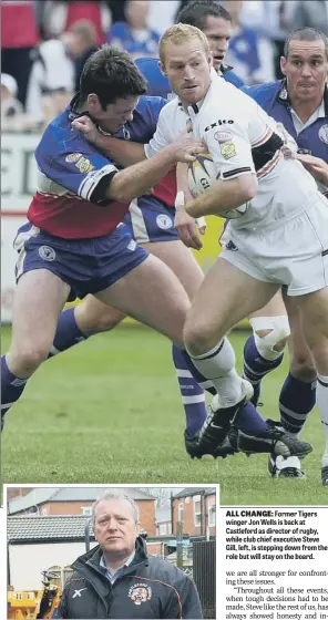  ??  ?? ALL CHANGE: Former Tigers winger Jon Wells is back at Castleford as director of rugby, while club chief executive Steve Gill, left, is stepping down from the role but will stay on the board.