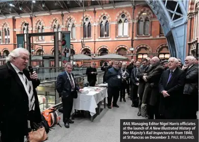  ?? PAUL BIGLAND. ?? RAIL Managing Editor Nigel Harris officiates at the launch of A New Illustrate­d History of Her Majesty’s Rail Inspectora­te from 1840, at St Pancras on December 3.