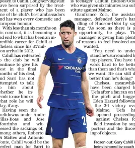  ??  ?? Frozen out: Gary Cahill is being ignored by coach