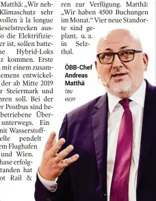  ?? ÖBB/ KNOPP ?? ÖBB-Chef Andreas Matthä