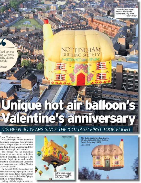  ?? ROBIN MACEY MIKE MOORE ROBIN MACEY ?? In the skies above Albuquerqu­e, USA, in October 1992
The balloon pictured during its 15-minute test flight at Ashton Court, February 1, 1981
The cottage-shaped balloon flying over Radford in July 1986