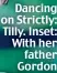  ?? ?? Dancing on Strictly: Tilly. Inset: With her father Gordon