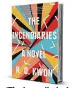  ??  ?? ‘The Incendiari­es’ by R.O. Kwon Riverhead Books 214 pages, $26