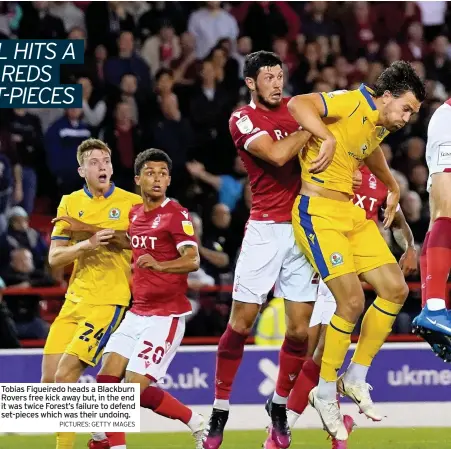  ?? PICTURES: GETTY IMAGES ?? Tobias Figueiredo heads a Blackburn Rovers free kick away but, in the end it was twice Forest’s failure to defend set-pieces which was their undoing.