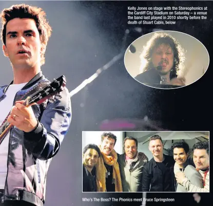  ??  ?? Kelly Jones on stage with the Stereophon­ics at the Cardiff City Stadium on Saturday – a venue the band last played in 2010 shortly before the death of Stuart Cable, below Who’s The Boss? The Phonics meet Bruce Springstee­n