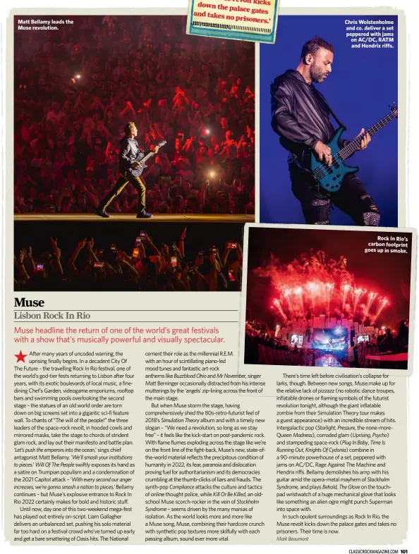  ?? ?? Matt Bellamy leads the Muse revolution.
Chris Wolstenhol­me and co. deliver a set peppered with jams on AC/DC, RATM and Hendrix riffs.
Rock In Rio’s carbon footprint goes up in smoke.