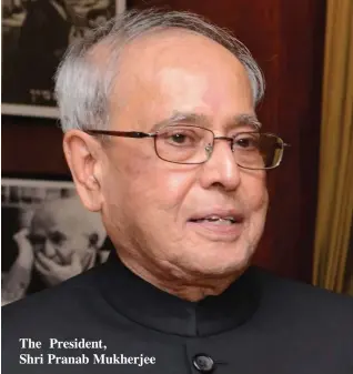  ??  ?? The President, Shri Pranab Mukherjee