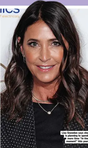  ?? ?? Lisa Snowdon says she is planning to spend more time “in the moment” this year