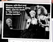  ?? ?? Dionne, with Burt and Whitney Houston in 1982, said his death is “like losing a family member”.