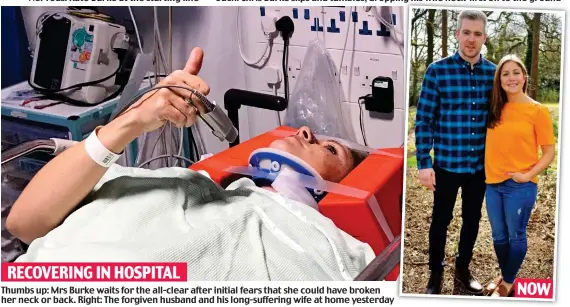  ??  ?? Thumbs up: Mrs Burke waits for the all-clear after initial fears that she could have broken her neck or back. Right: The forgiven husband and his long-suffering wife at home yesterday