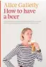  ??  ?? Edited extract from Howto Have a Beer by Alice Galletly (Awa Press, $26), available now.