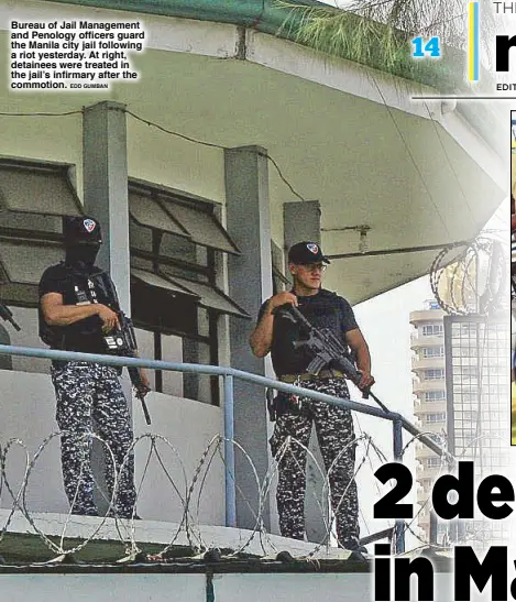  ?? EDD GUMBAN ?? Bureau of Jail Management and Penology officers guard the Manila city jail following a riot yesterday. At right, detainees were treated in the jail’s infirmary after the commotion.