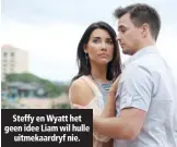  ??  ?? Steffy en Wyatt het geen idee Liam wil hulle uitmekaard­ryf nie.