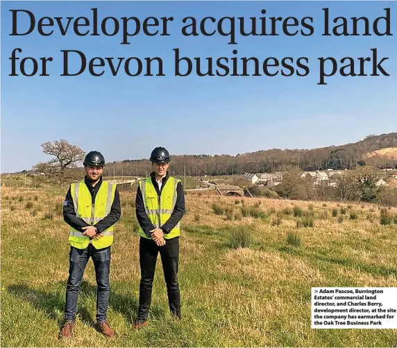  ?? ?? Adam Pascoe, Burrington Estates’ commercial land director, and Charles Berry, developmen­t director, at the site the company has earmarked for the Oak Tree Business Park