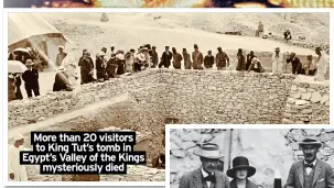  ?? ?? More than 20 visitors to King Tut’s tomb in Egypt’s Valley of the Kings mysterious­ly died