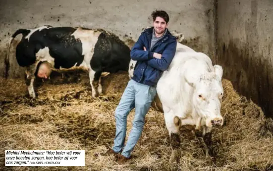  ?? Foto KAREL HEMERIJCKX ?? Michiel Mechelmans: “Hoe beter wij voor onze beesten zorgen, hoe beter zij voor ons zorgen.”