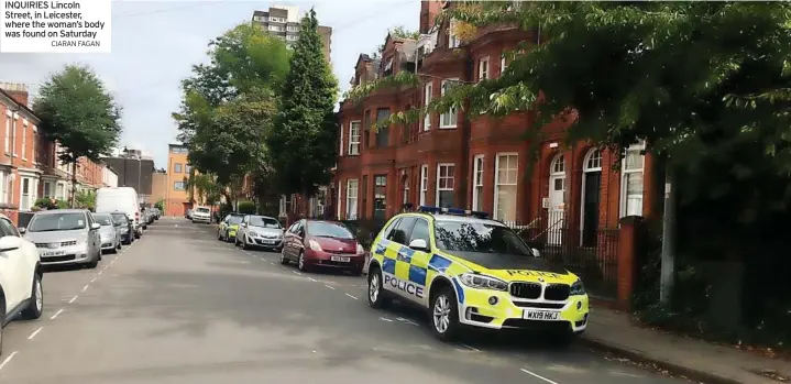  ?? CIARAN FAGAN ?? INQUIRIES Lincoln Street, in Leicester, where the woman’s body was found on Saturday