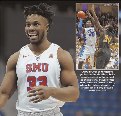  ?? AP FILE PHOTOS ?? GOOD MOVE: Semi Ojeleye got lost in the shuffle at Duke despite entering the school as the National Player of the Year, and transferre­d to SMU, where he thrived despite the aftermath of Larry Brown’s tenure as coach.