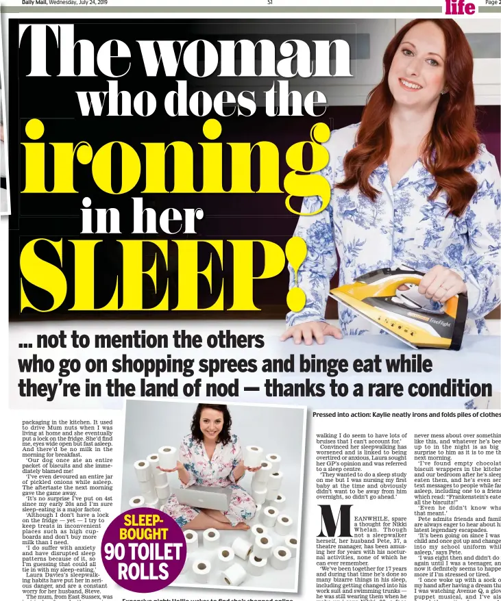  ??  ?? Expensive night: Hollie wakes to find she’s shopped online Pressed into action: Kaylie neatly irons and folds piles of clothes