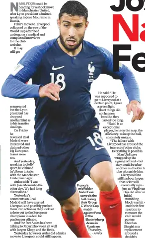  ?? – AFPPIX ?? France’s midfielder Nabil Fekir controls the ball during their Group C World Cup match against Peru at the Ekaterinbu­rg Arena in Russia on Thursday.