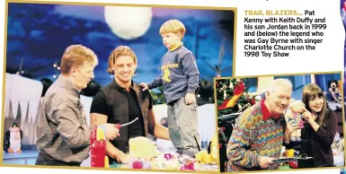  ??  ?? TRAIL BLAZERS... Pat Kenny with Keith Duffy and his son Jordan back in 1999 and (below) the legend who was Gay Byrne with singer Charlotte Church on the 1998 Toy Show