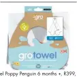  ??  ?? Grotowel Poppy Penguin 6 months +, R399, Baby City, takealot.com, loot.co.za, selected Kids Emporium stores