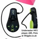  ??  ?? Underwater MP3 player, £85, Finis at Wiggle.co.uk
