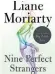 ??  ?? Nine Perfect Strangers, by Liane Moriarty, Flatiron, 464 pages, $28.99
